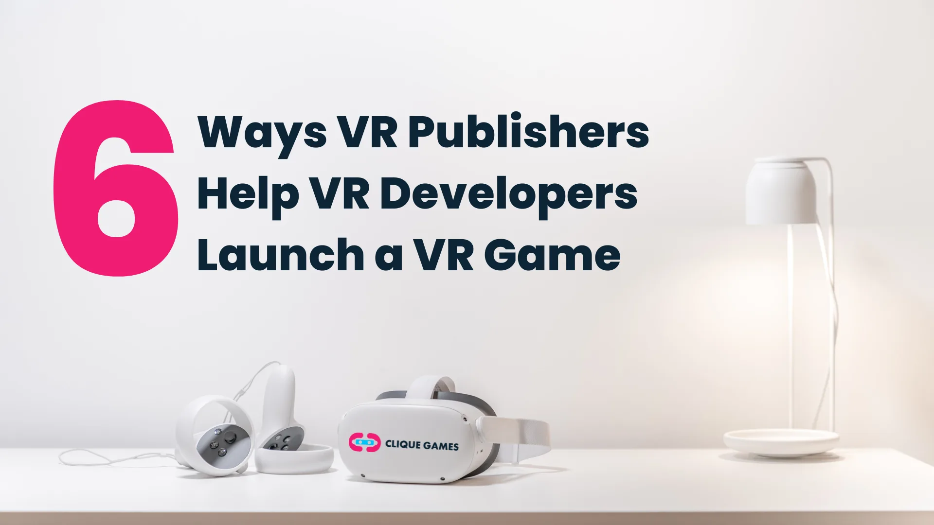 6 Ways VR Publishers Help VR Developers Launch Their Game