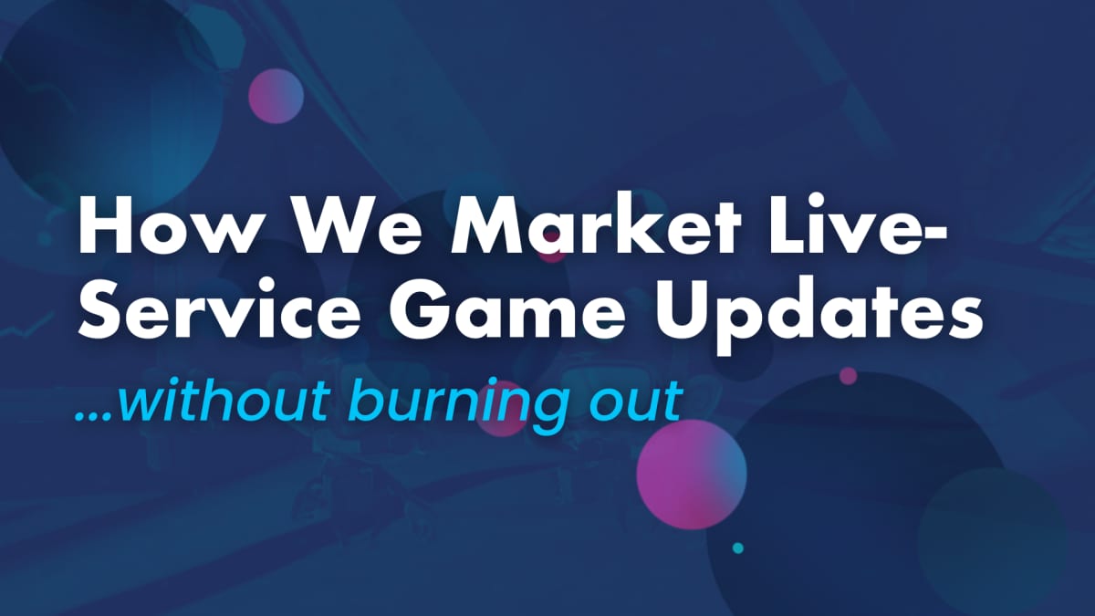 Title card reading How We Market Live-Service Game Updates, without burning out, on a navy background with pink and blue bubbles