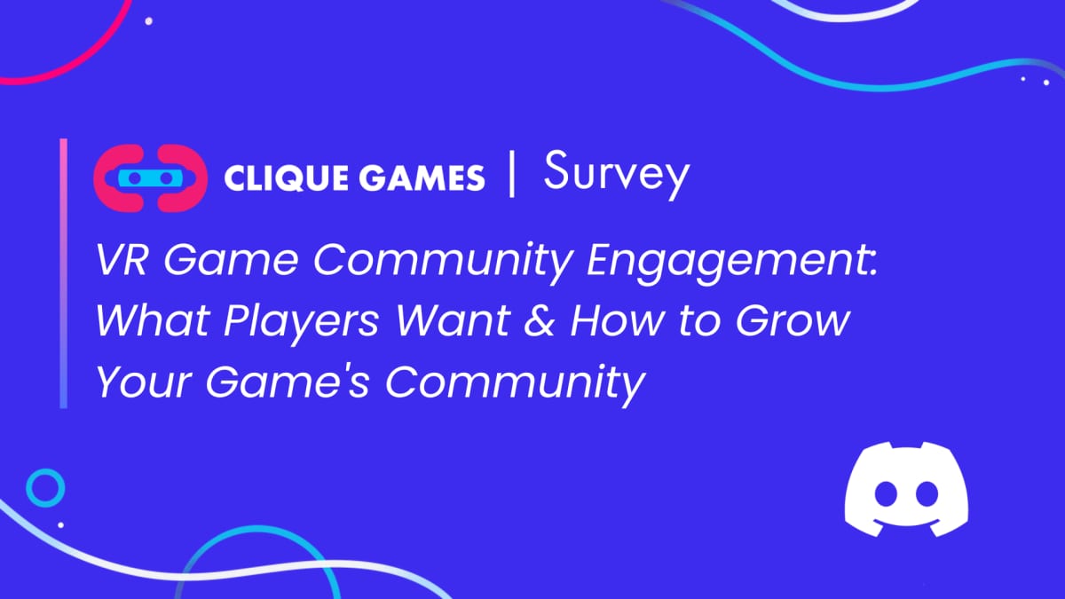 Clique Games survey title card: VR Game Community Engagement, What Players Want and How to Grow Your Game's Community