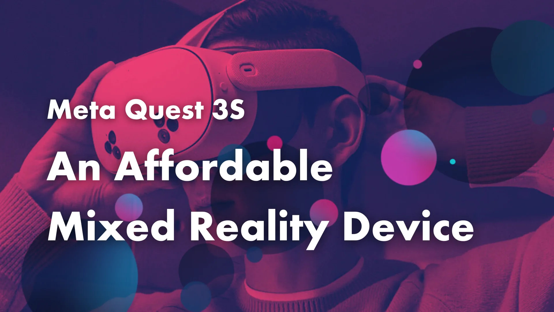 Meta Quest 3S: Finally, an Affordable Mixed Reality Device