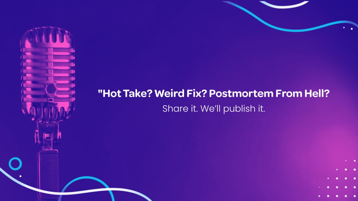 Retro microphone graphic reading Hot Take? Weird Fix? Postmortem From Hell? Share it. We will publish it.